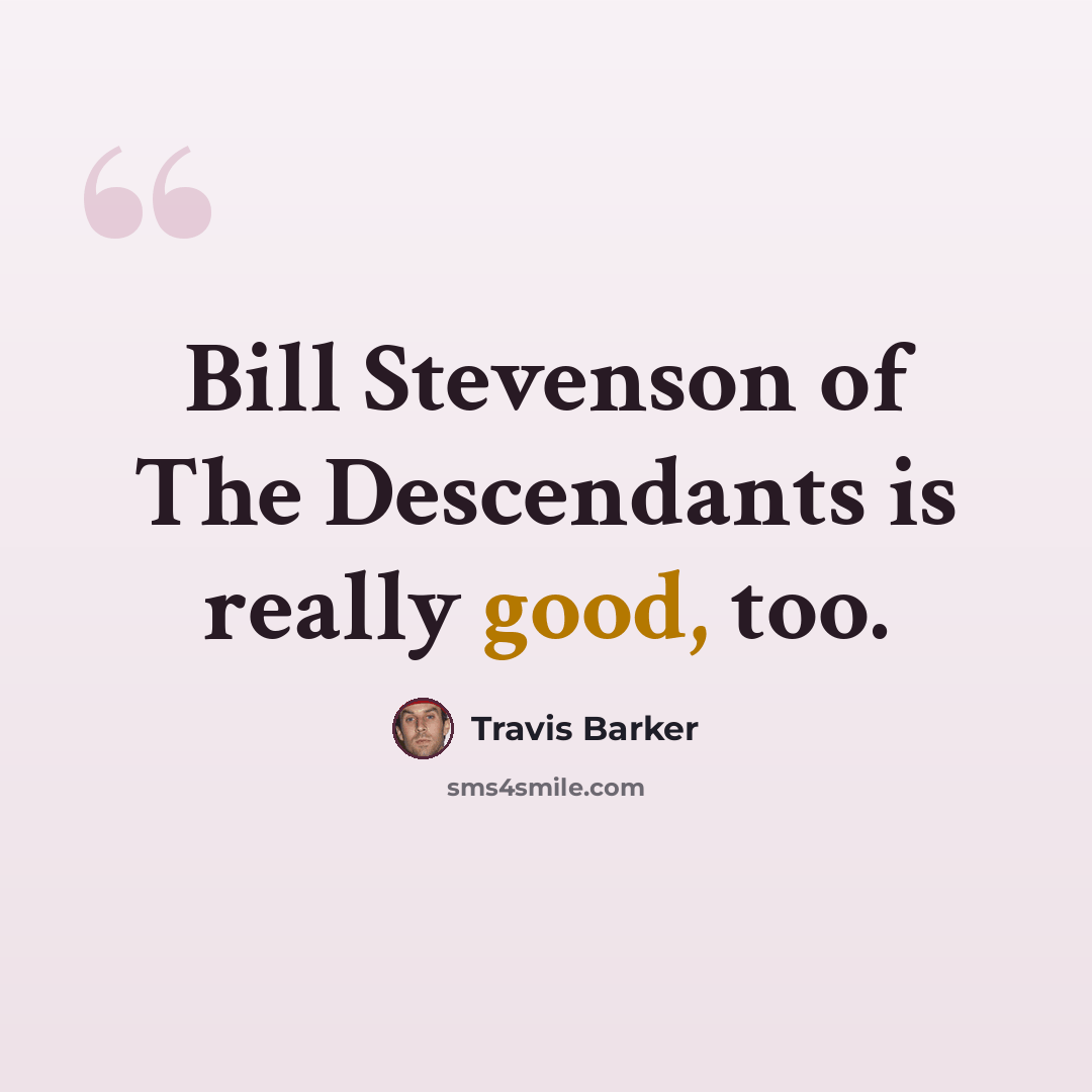 “Bill Stevenson of The Descendants is really good, too.” quote by Travis Barker