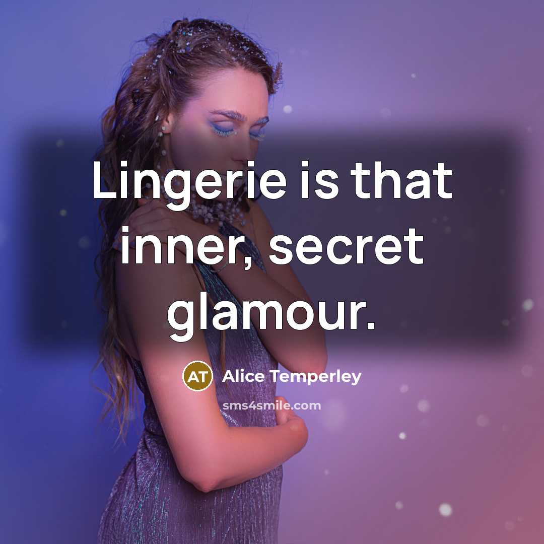 “Lingerie is that inner, secret glamour.” quote by Alice Temperley