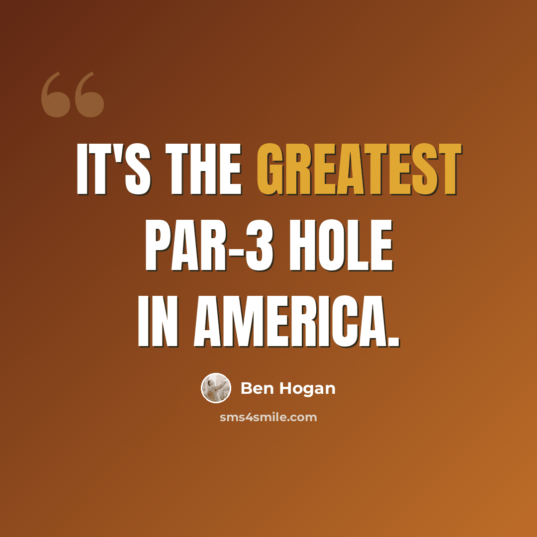 “It's the greatest par-3 hole in America.” quote by Ben Hogan