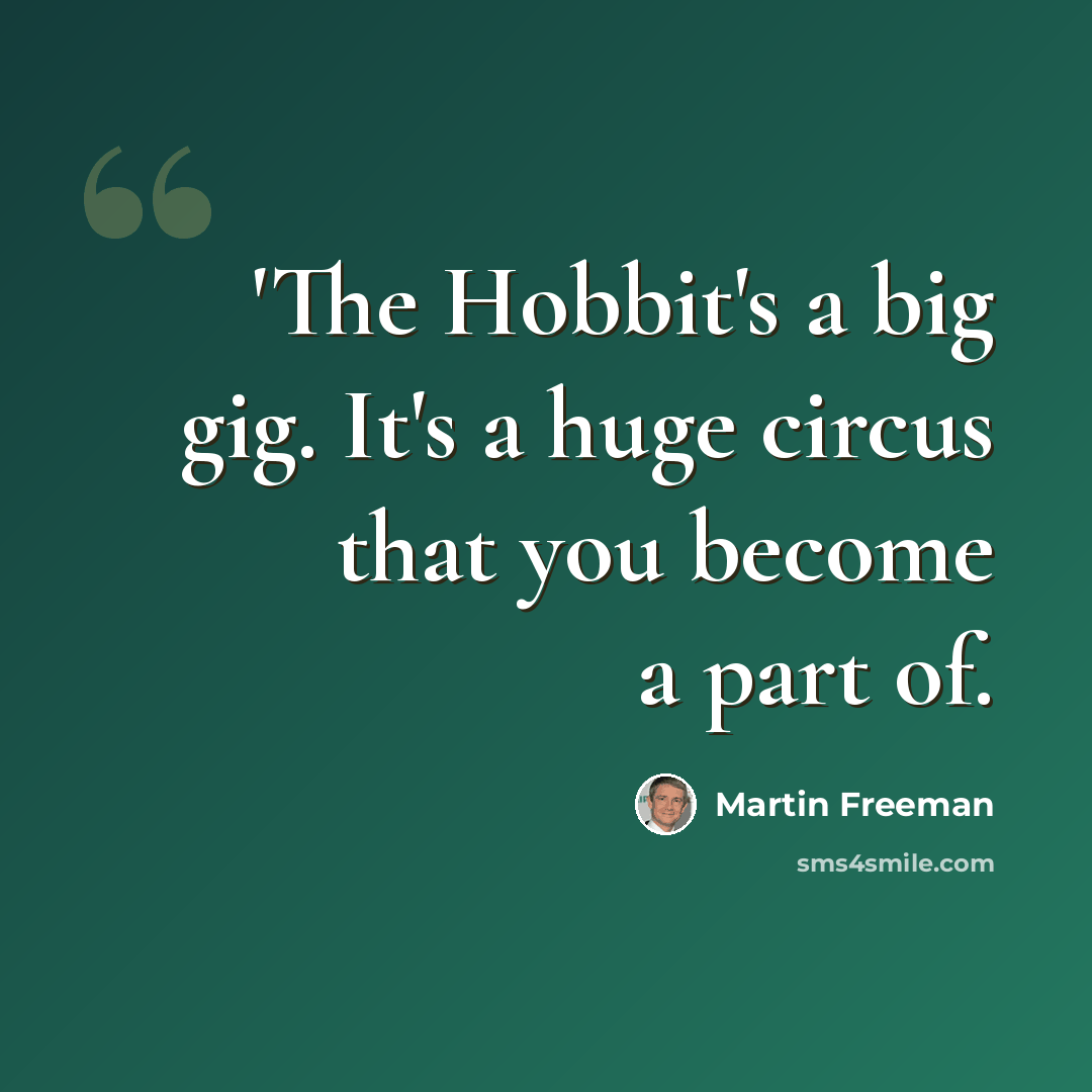 “'The Hobbit's a big gig. It's a huge circus that you become a part of.” quote by Martin Freeman
