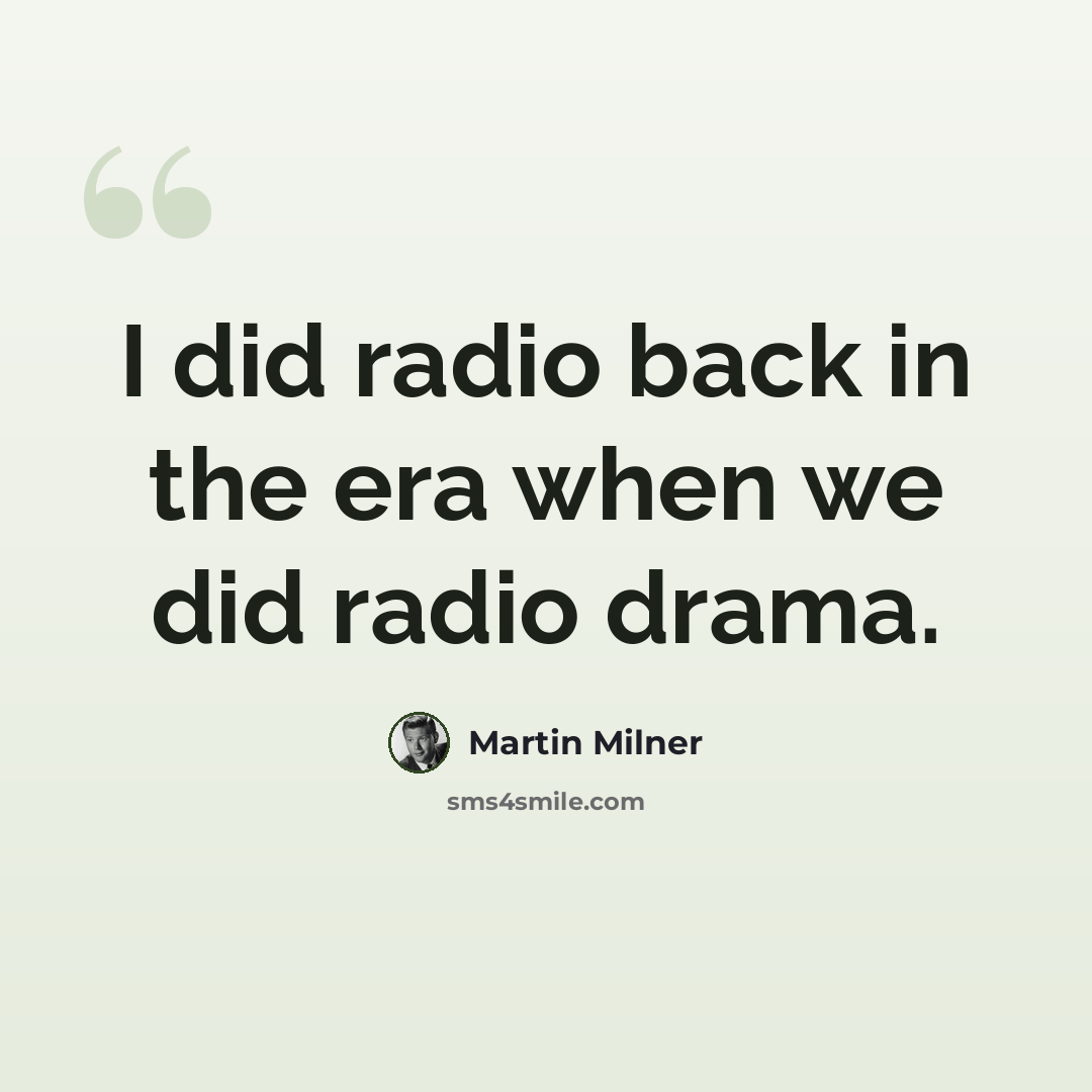 “I did radio back in the era when we did radio drama.” quote by Martin Milner