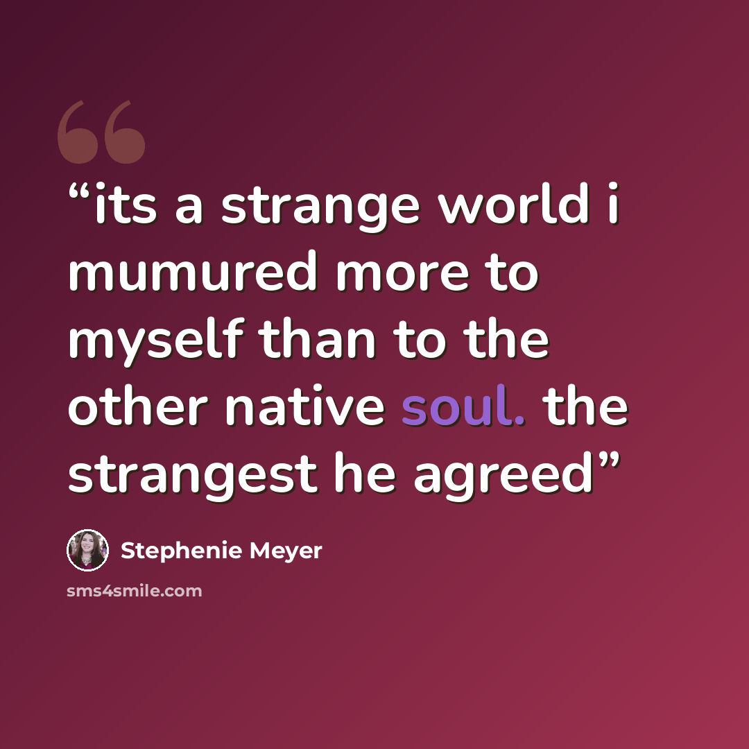 “its a strange world i mumured more to myself than to the other native soul. the strangest he agreed” quote by Stephenie Meyer