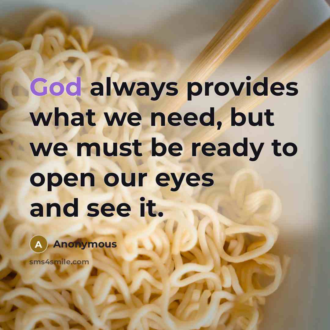 “God always provides what we need, but we must be ready to open our eyes and see it.” quote by Anonymous