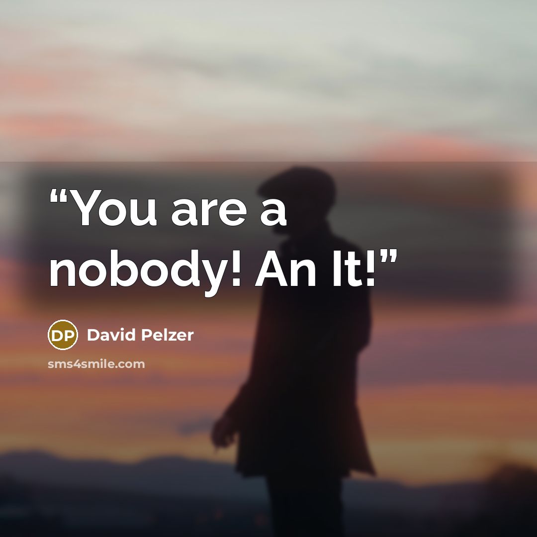 “You are a nobody! An It!” quote by David Pelzer