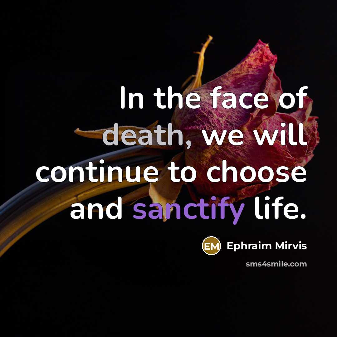 “In the face of death, we will continue to choose and sanctify life.” quote by Ephraim Mirvis