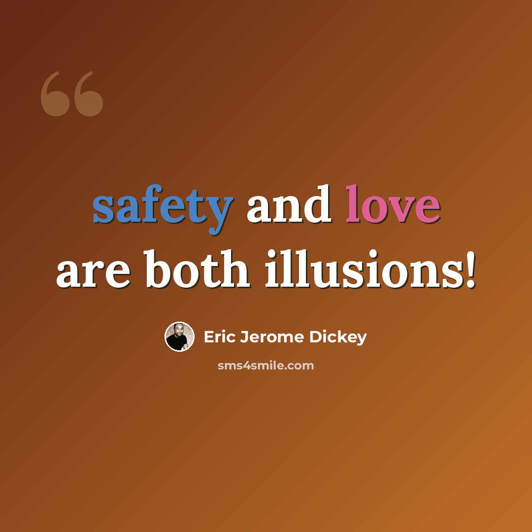 “safety and love are both illusions!” quote by Eric Jerome Dickey