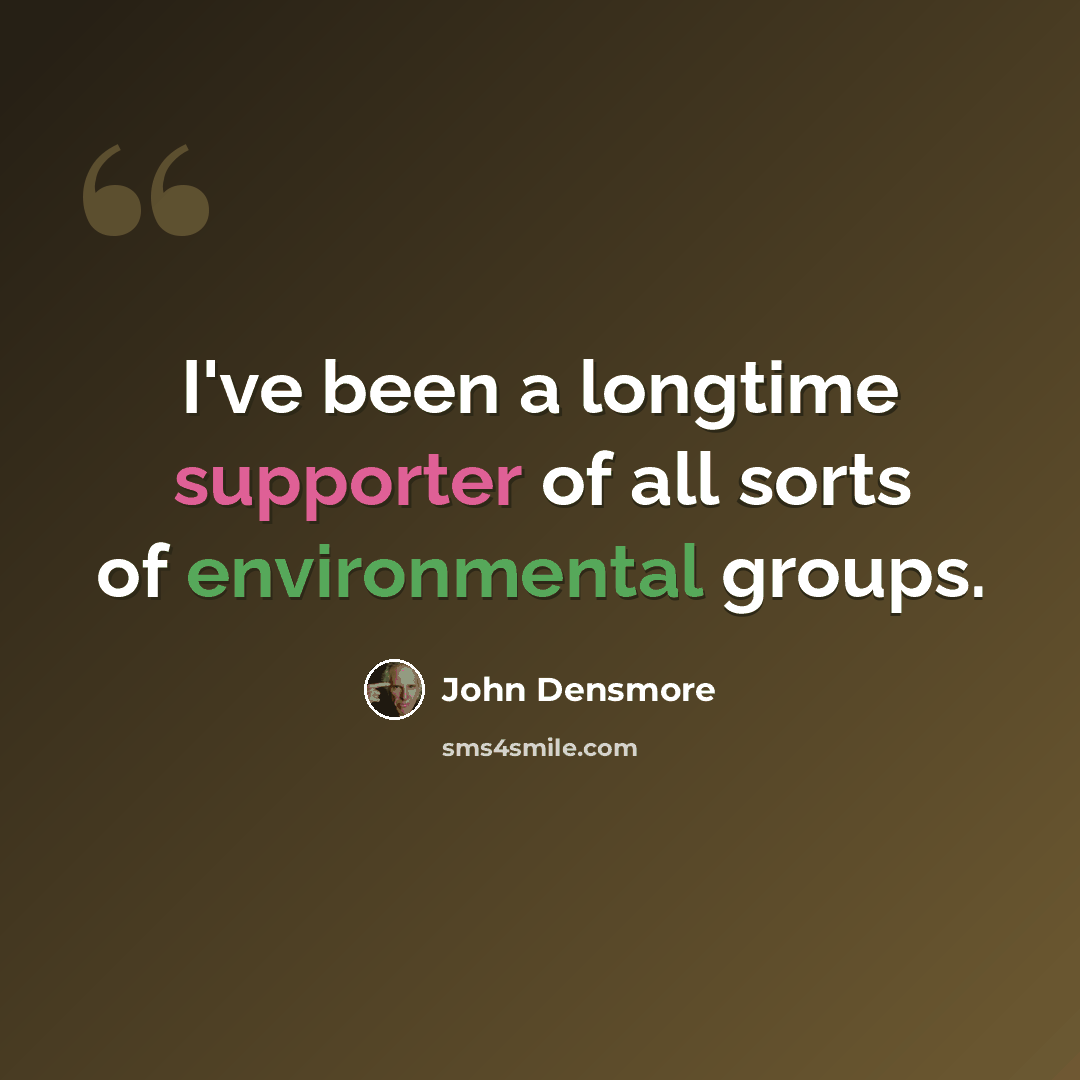 “I've been a longtime supporter of all sorts of environmental groups.” quote by John Densmore