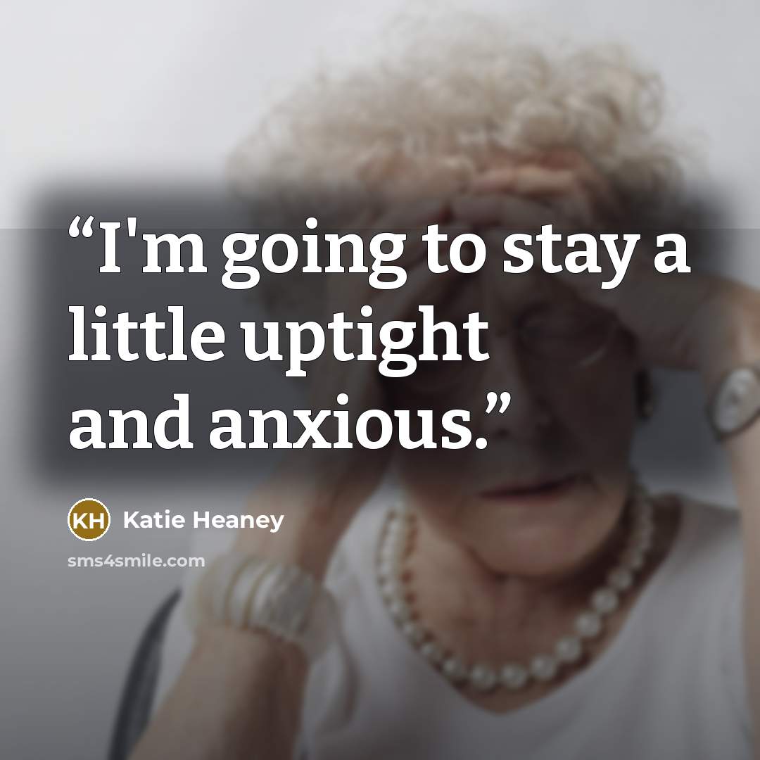 “I'm going to stay a little uptight and anxious.” quote by Katie Heaney