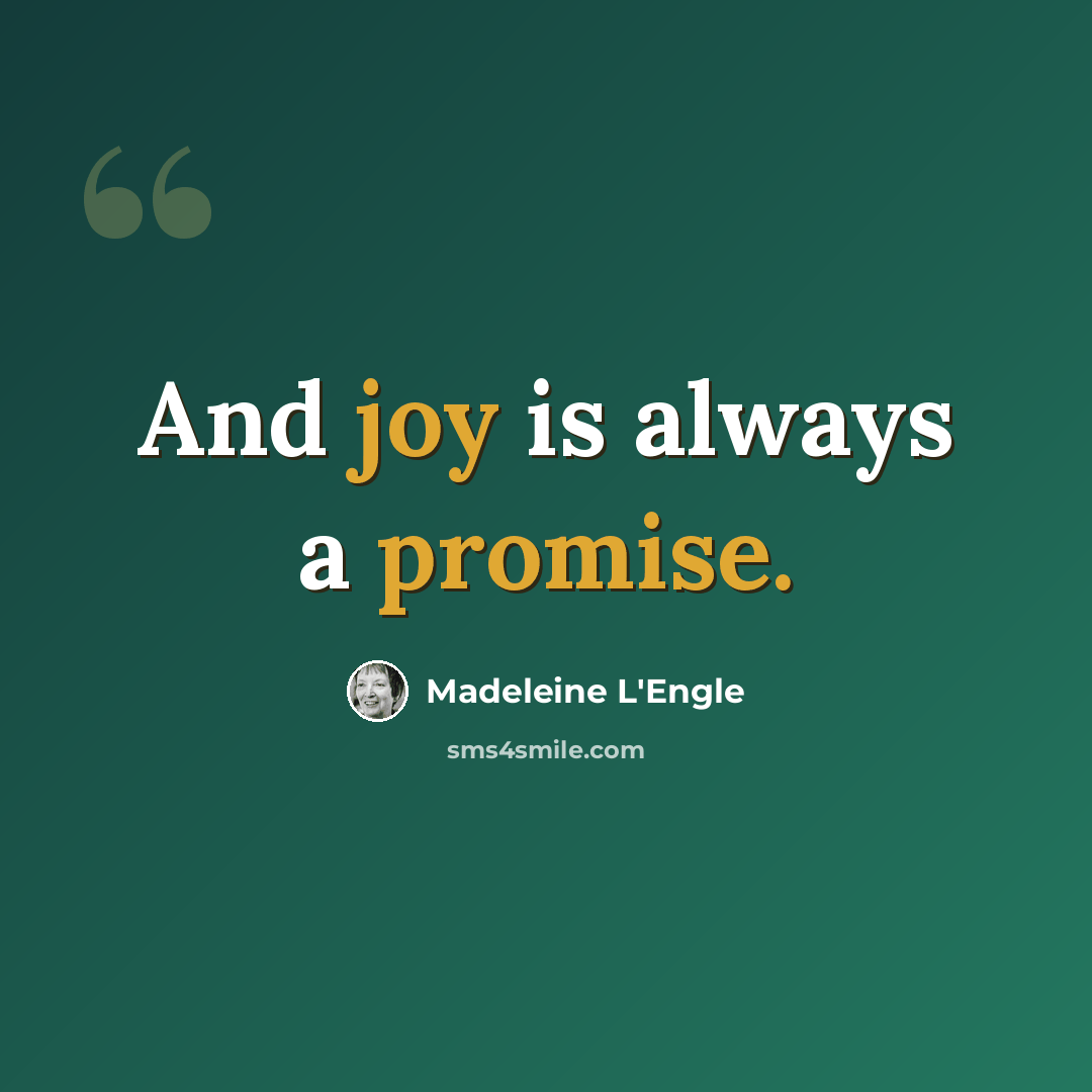 “And joy is always a promise.” quote by Madeleine L'Engle