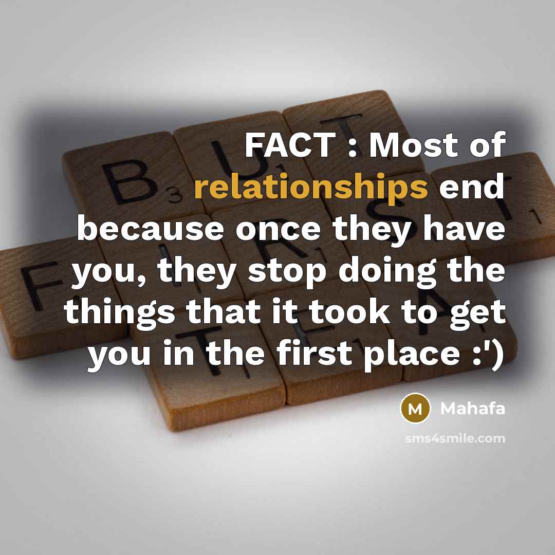 “FACT : Most of relationships end because once they have you, they stop doing the things that it took to get you in the first place :')” quote by Mahafa