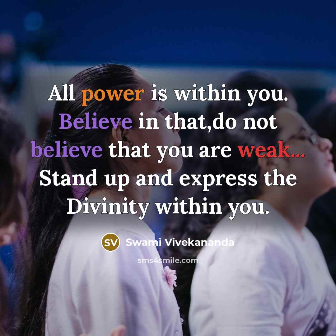“All power is within you. Believe in that,do not believe that you are weak... Stand up and express the Divinity within you.” quote by Swami Vivekananda