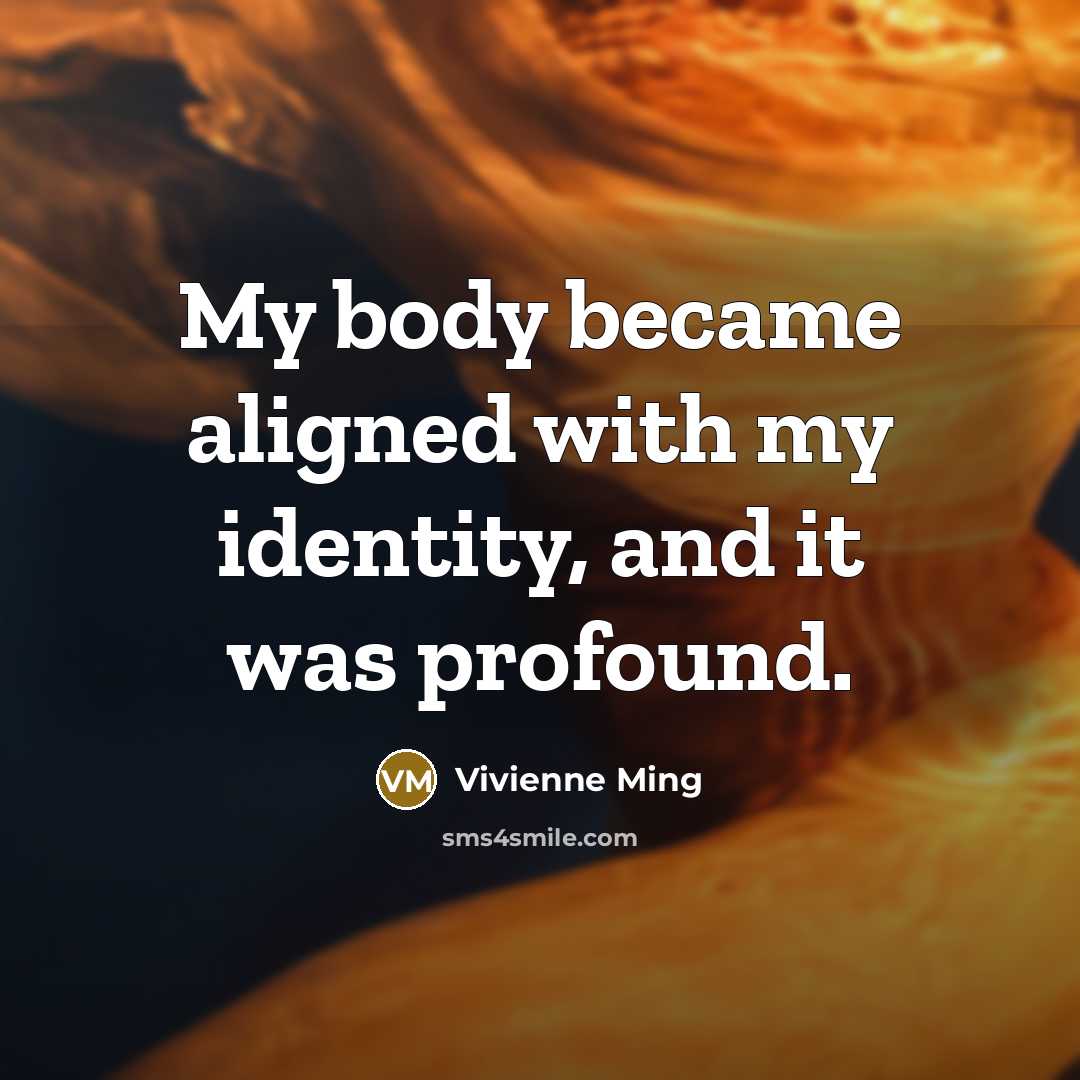 “My body became aligned with my identity, and it was profound.” quote by Vivienne Ming