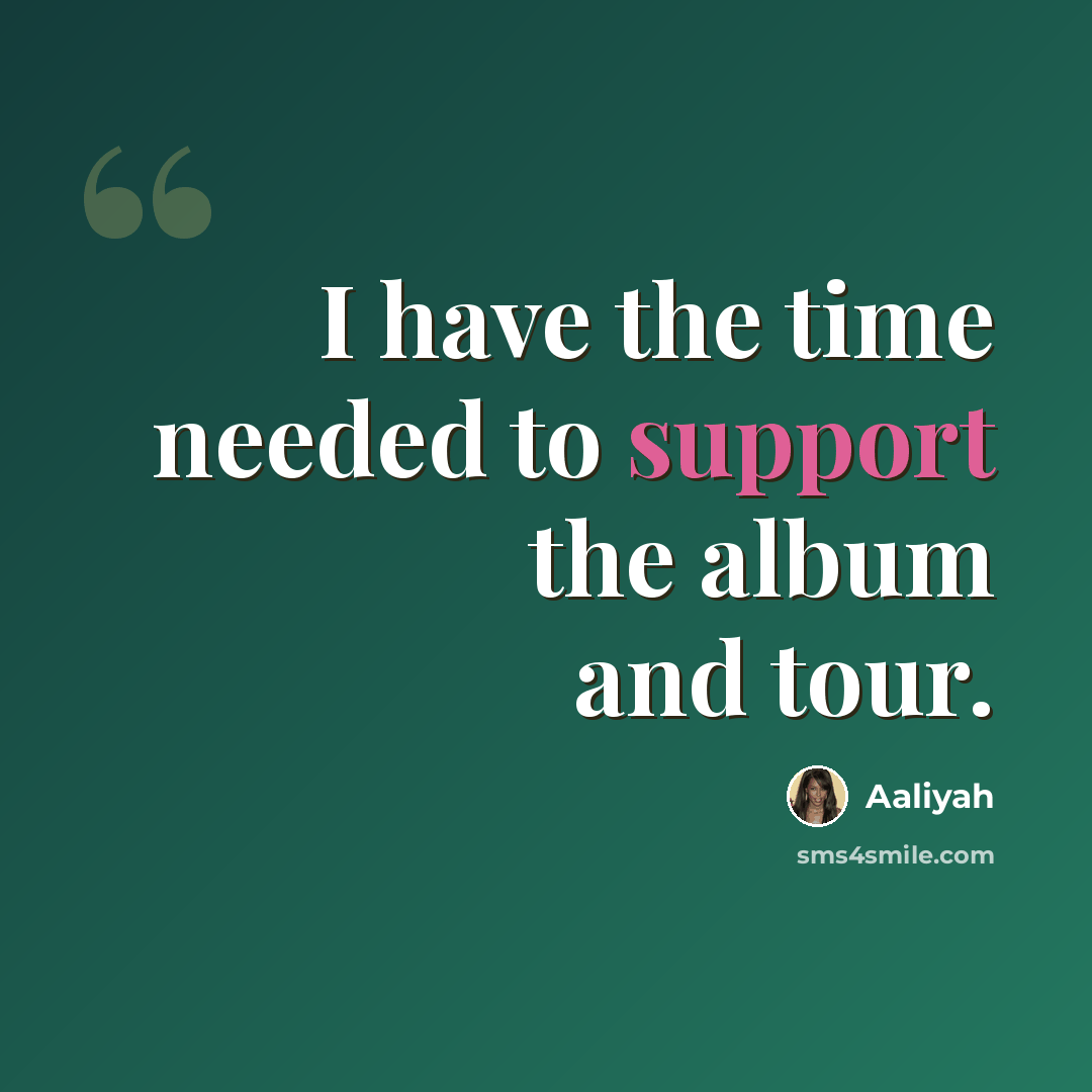 “I have the time needed to support the album and tour.” quote by Aaliyah
