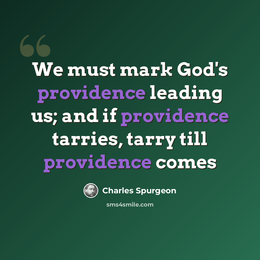 “We must mark God's providence leading us; and if providence tarries, tarry till providence comes” quote by Charles Spurgeon