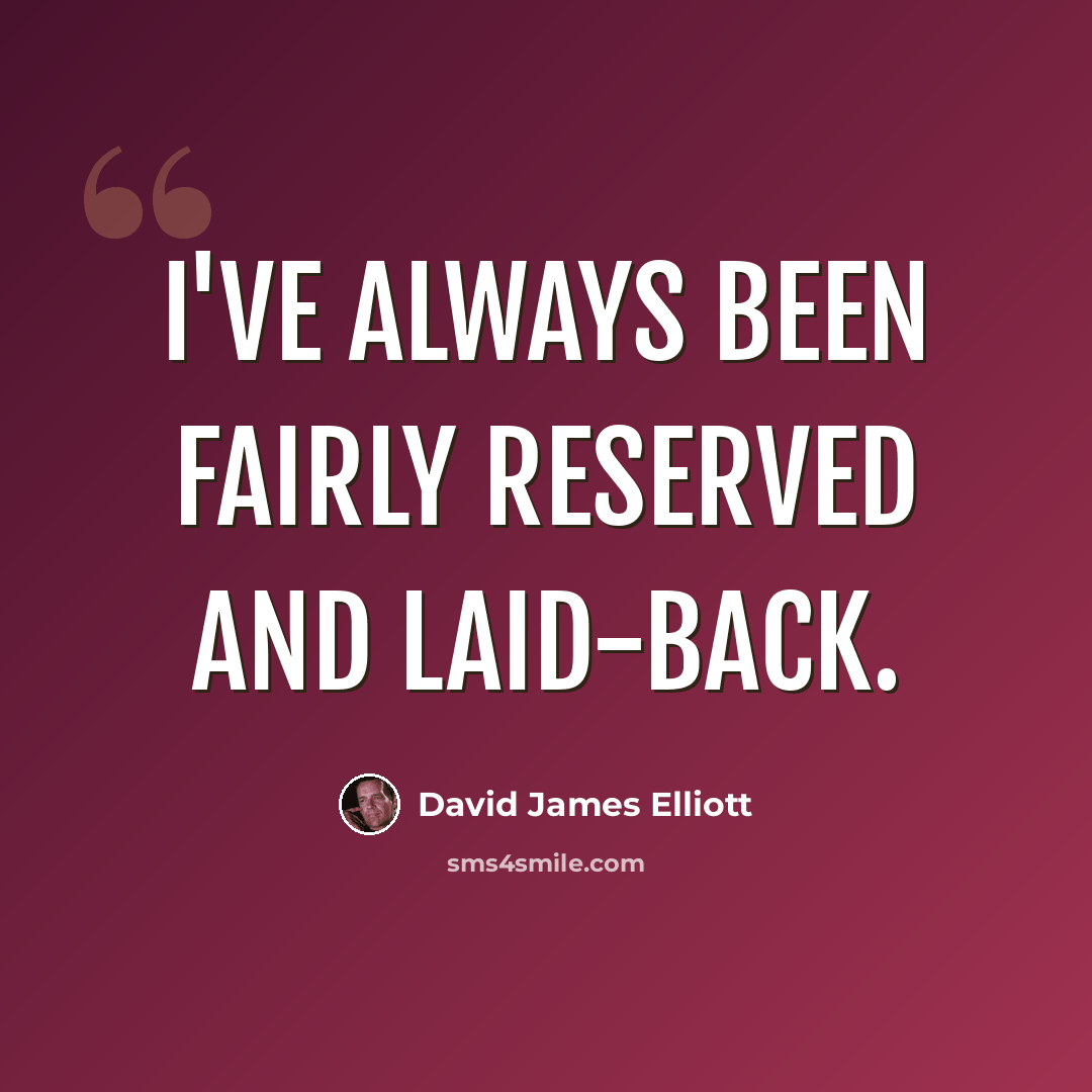 “I've always been fairly reserved and laid-back.” quote by David James Elliott