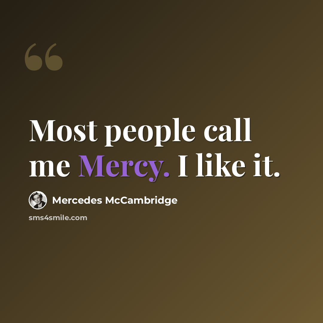 “Most people call me Mercy. I like it.” quote by Mercedes McCambridge