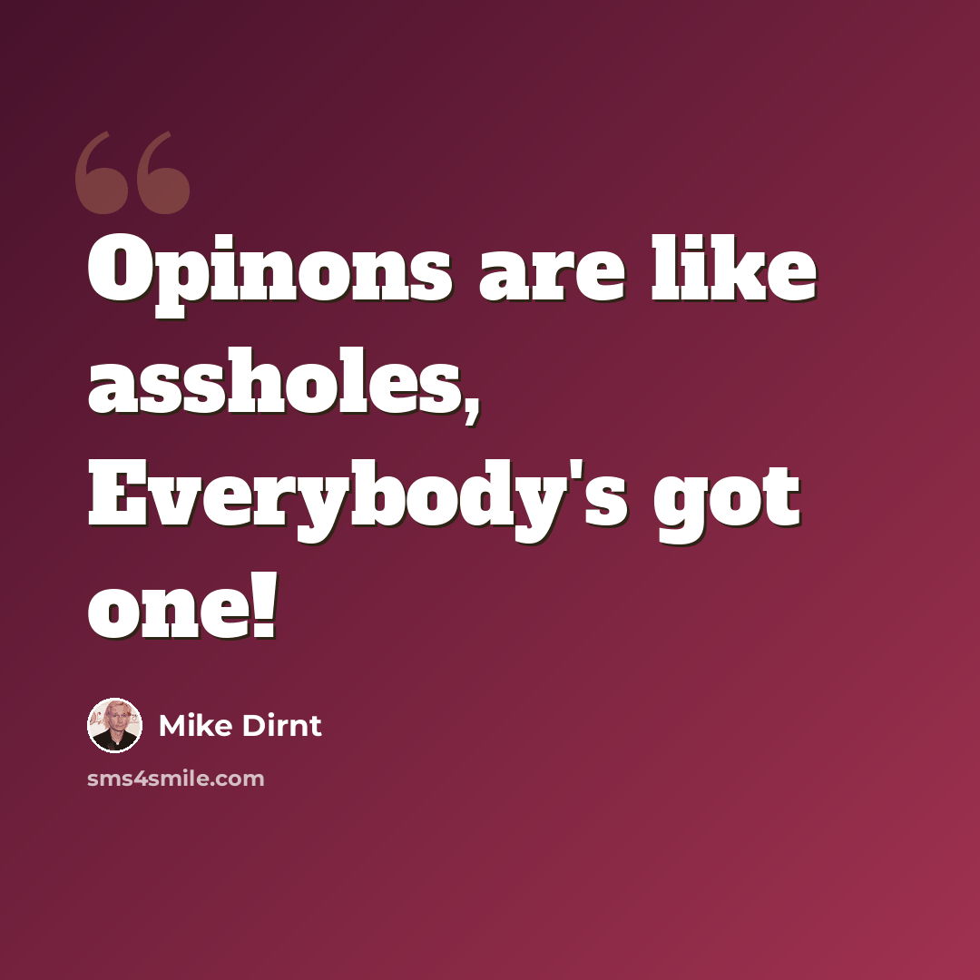 “Opinons are like assholes, Everybody's got one!” quote by Mike Dirnt