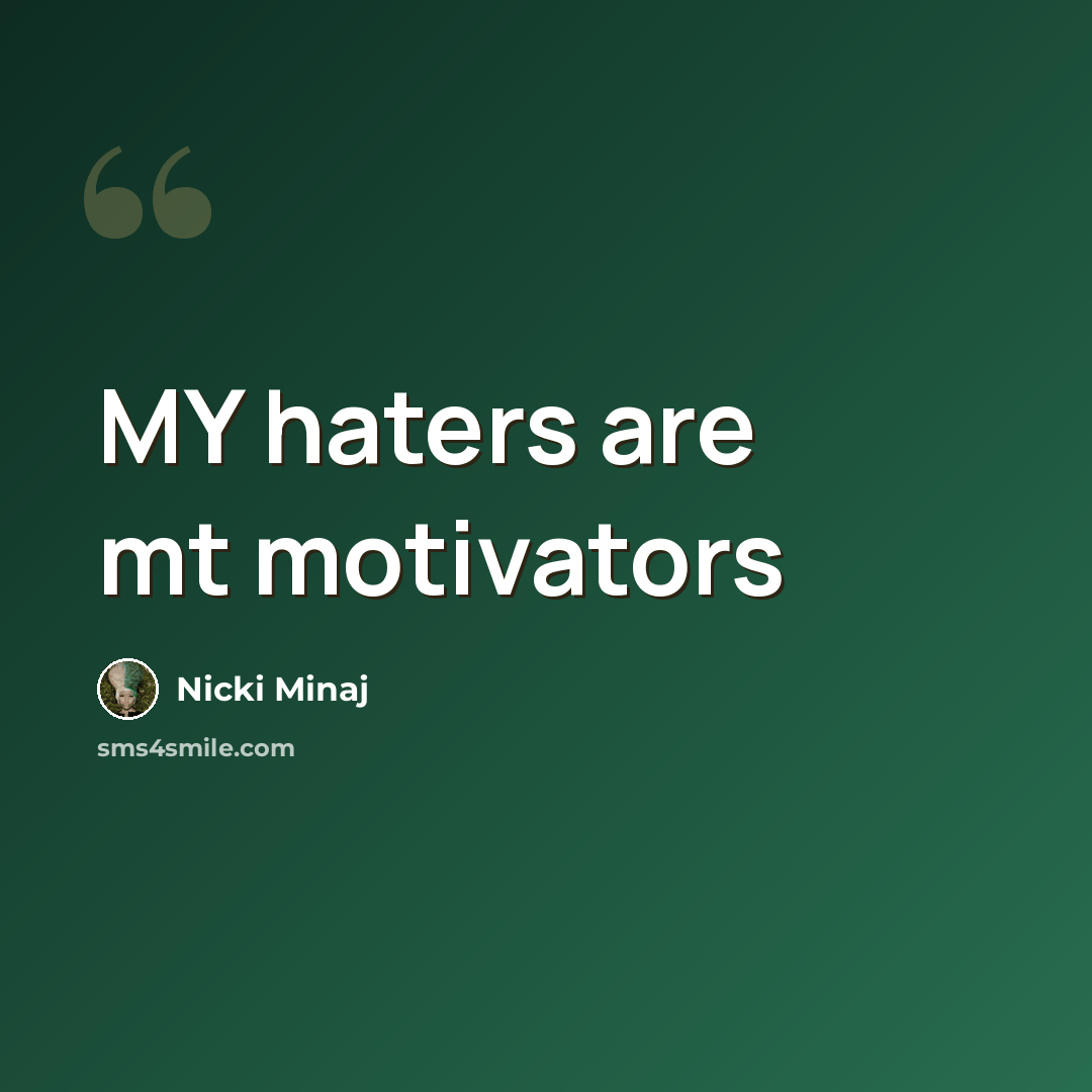 “MY haters are mt motivators” quote by Nicki Minaj