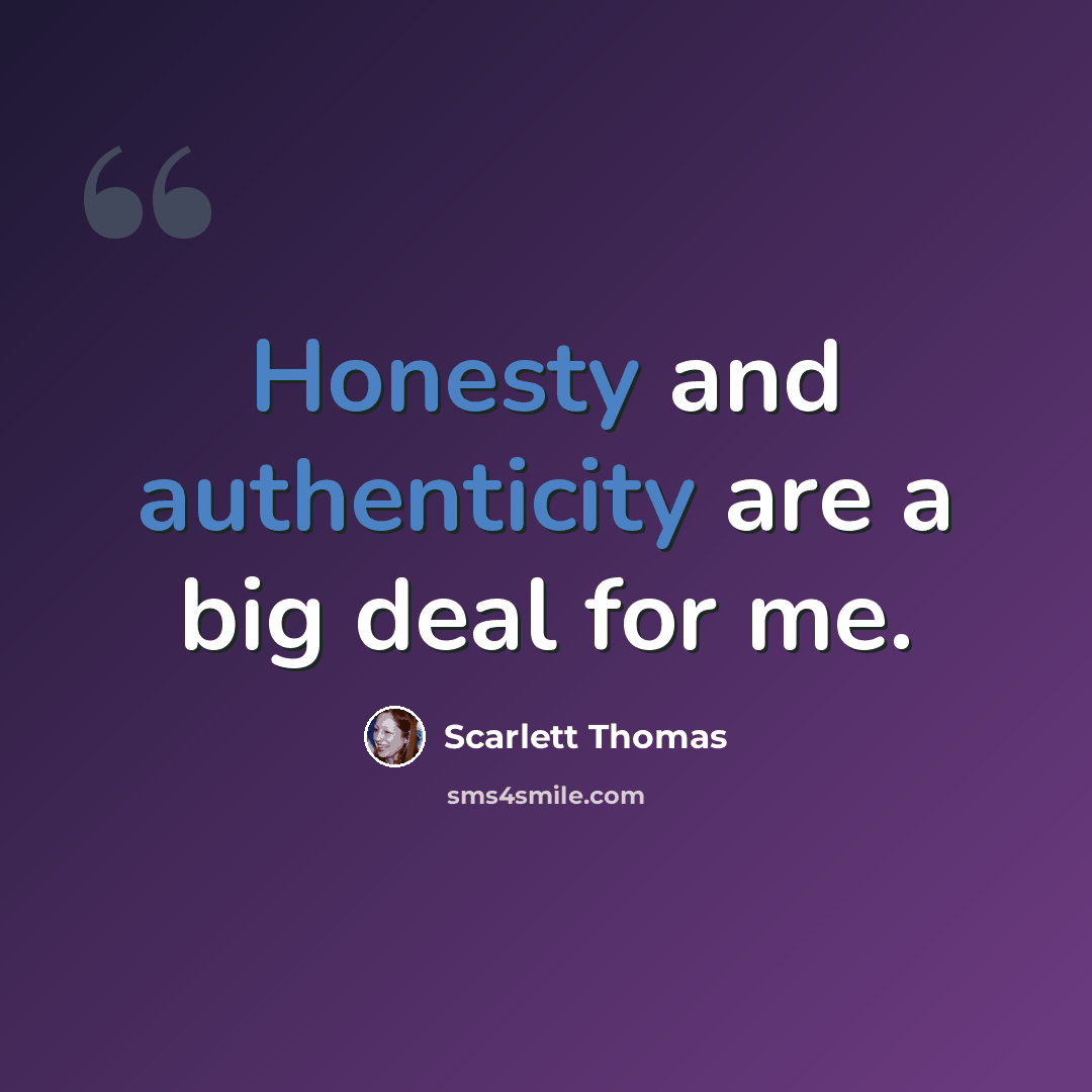 “Honesty and authenticity are a big deal for me.” quote by Scarlett Thomas