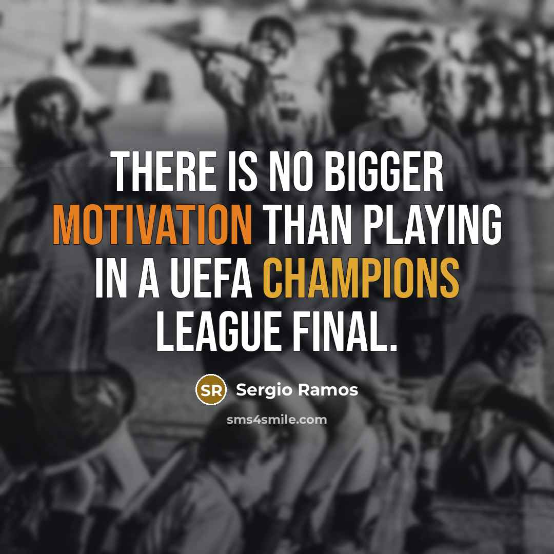 “There is no bigger motivation than playing in a UEFA Champions League final.” quote by Sergio Ramos