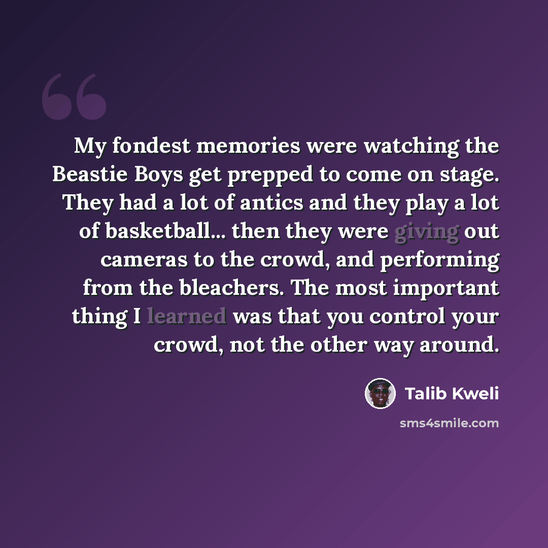 “My fondest memories were watching the Beastie Boys get prepped to come on stage. They had a lot of antics and they play a lot of basketball... then they were giving out cameras to the crowd, and performing from the bleachers. The most important thing I learned was that you control your crowd, not…” quote by Talib Kweli