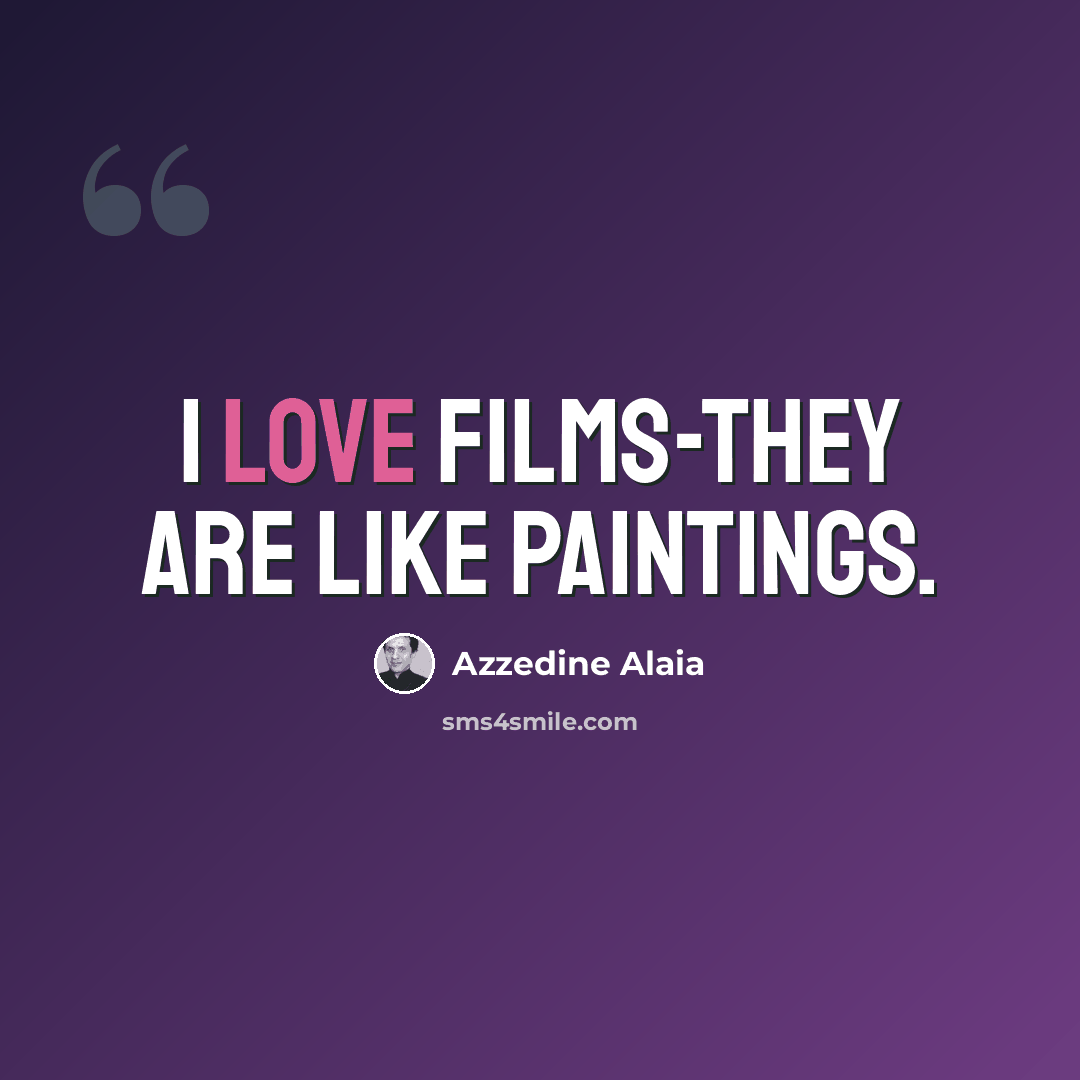 “I love films-they are like paintings.” quote by Azzedine Alaia
