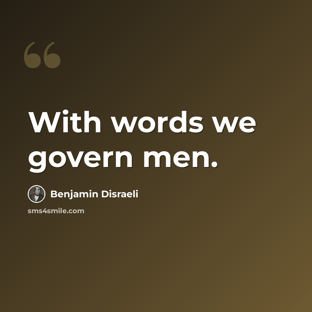 “With words we govern men.” quote by Benjamin Disraeli