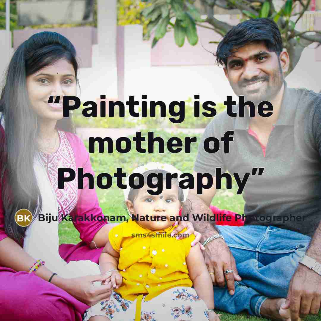“Painting is the mother of Photography” quote by Biju Karakkonam, Nature and Wildlife Photographer