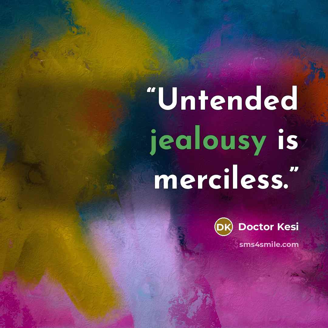 “Untended jealousy is merciless.” quote by Doctor Kesi