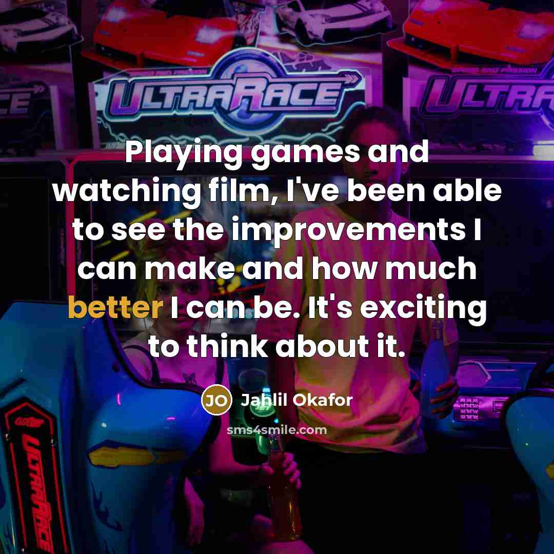 “Playing games and watching film, I've been able to see the improvements I can make and how much better I can be. It's exciting to think about it.” quote by Jahlil Okafor