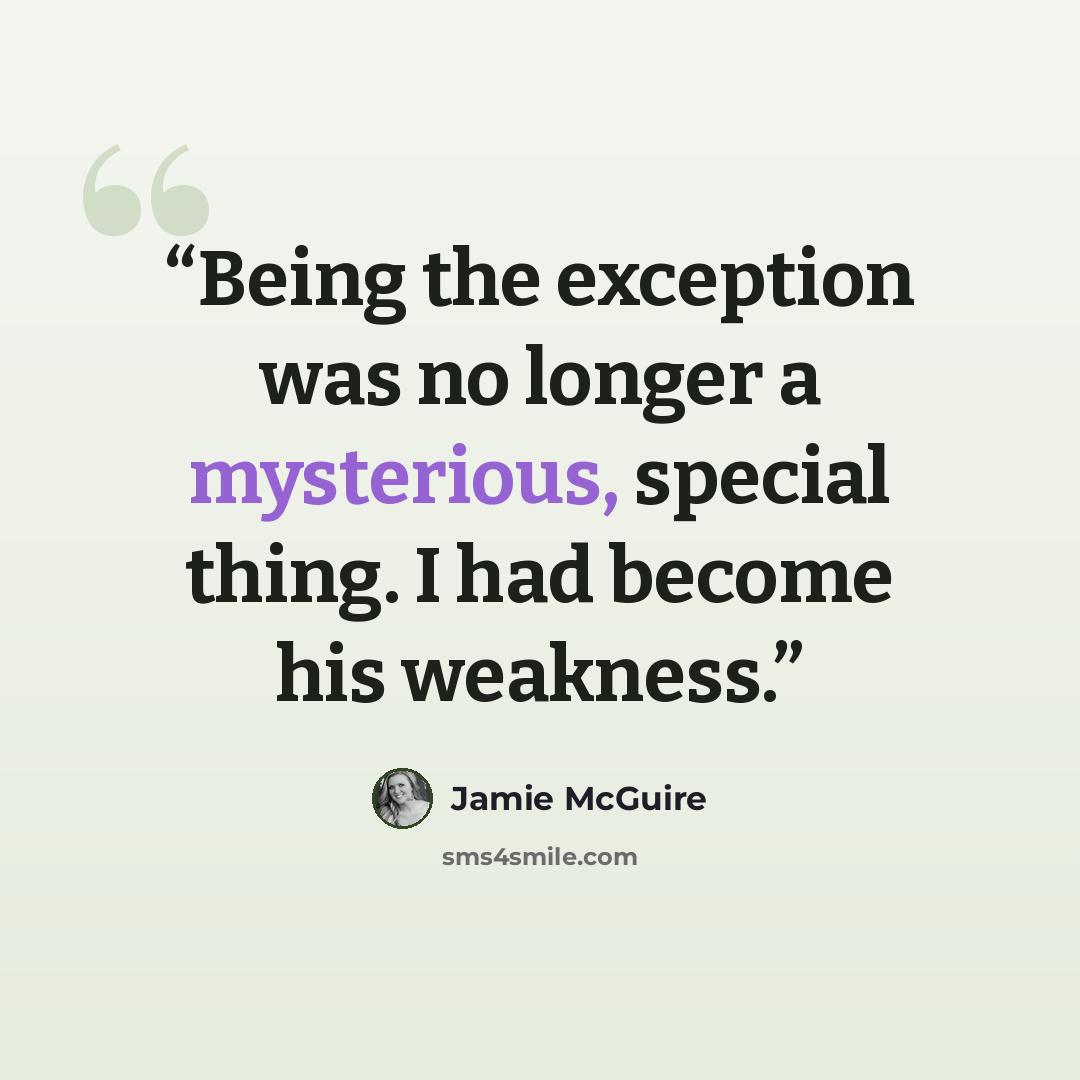 “Being the exception was no longer a mysterious, special thing. I had become his weakness.” quote by Jamie McGuire