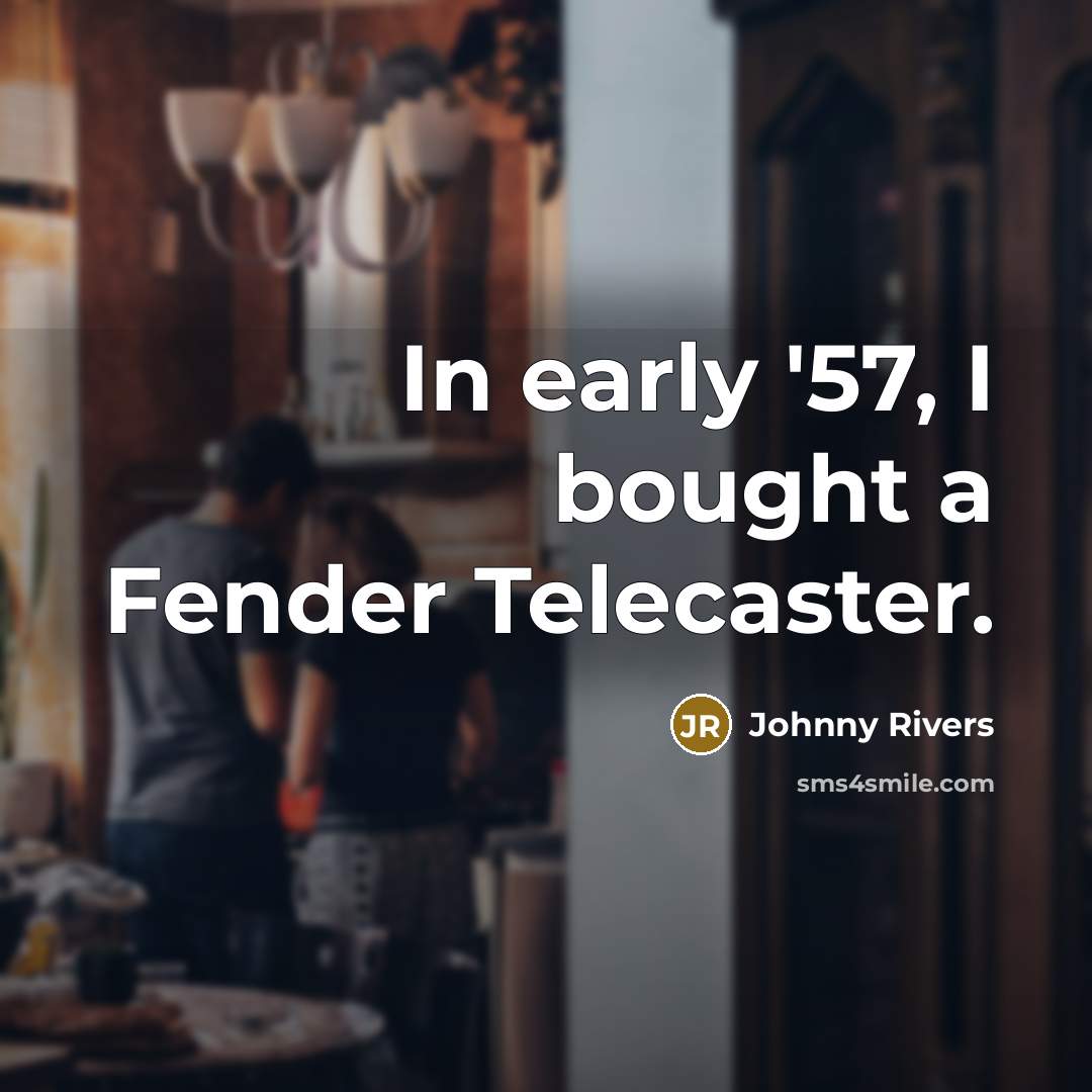 “In early '57, I bought a Fender Telecaster.” quote by Johnny Rivers