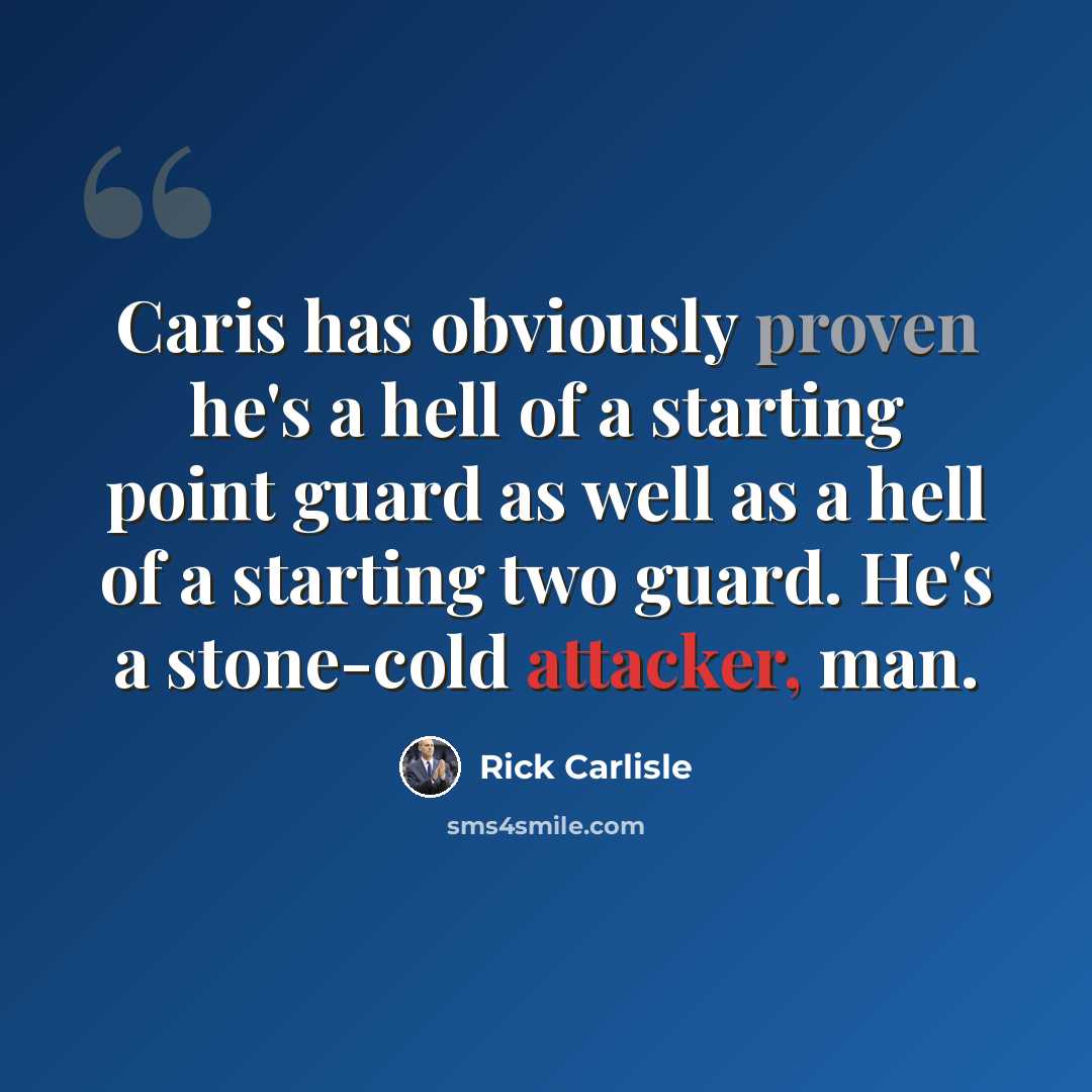 “Caris has obviously proven he's a hell of a starting point guard as well as a hell of a starting two guard. He's a stone-cold attacker, man.” quote by Rick Carlisle