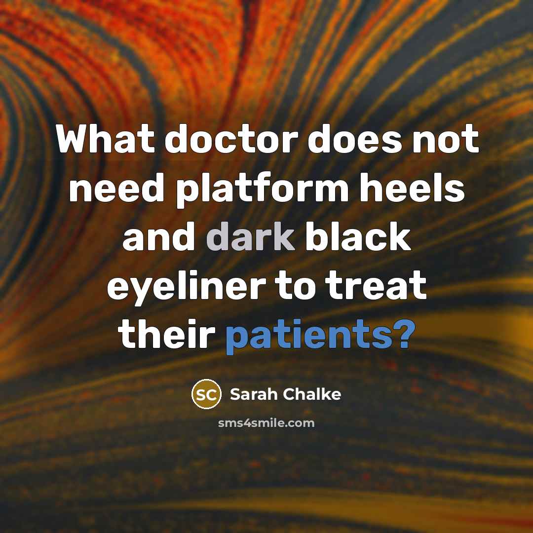 “What doctor does not need platform heels and dark black eyeliner to treat their patients?” quote by Sarah Chalke