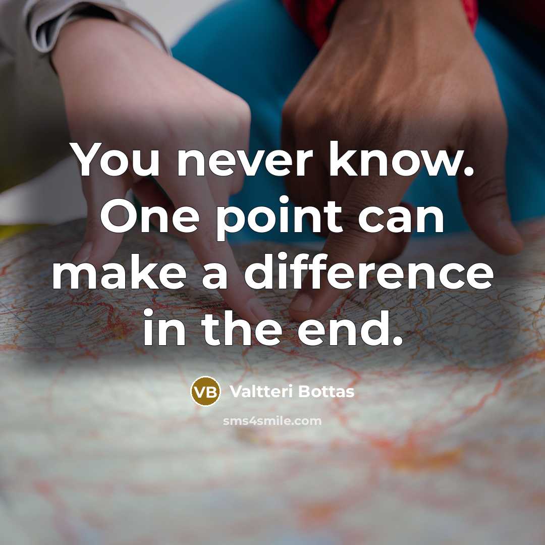 “You never know. One point can make a difference in the end.” quote by Valtteri Bottas