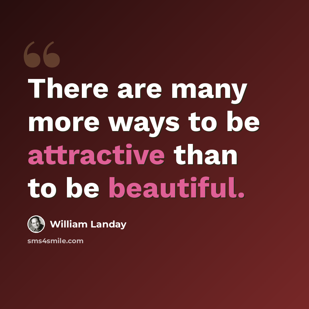 “There are many more ways to be attractive than to be beautiful.” quote by William Landay