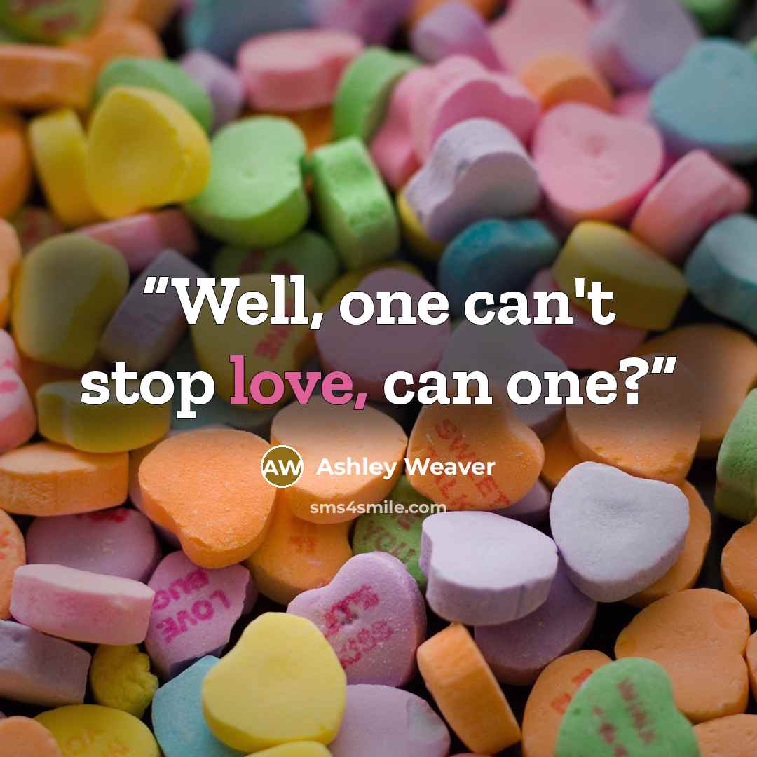 “Well, one can't stop love, can one?” quote by Ashley Weaver