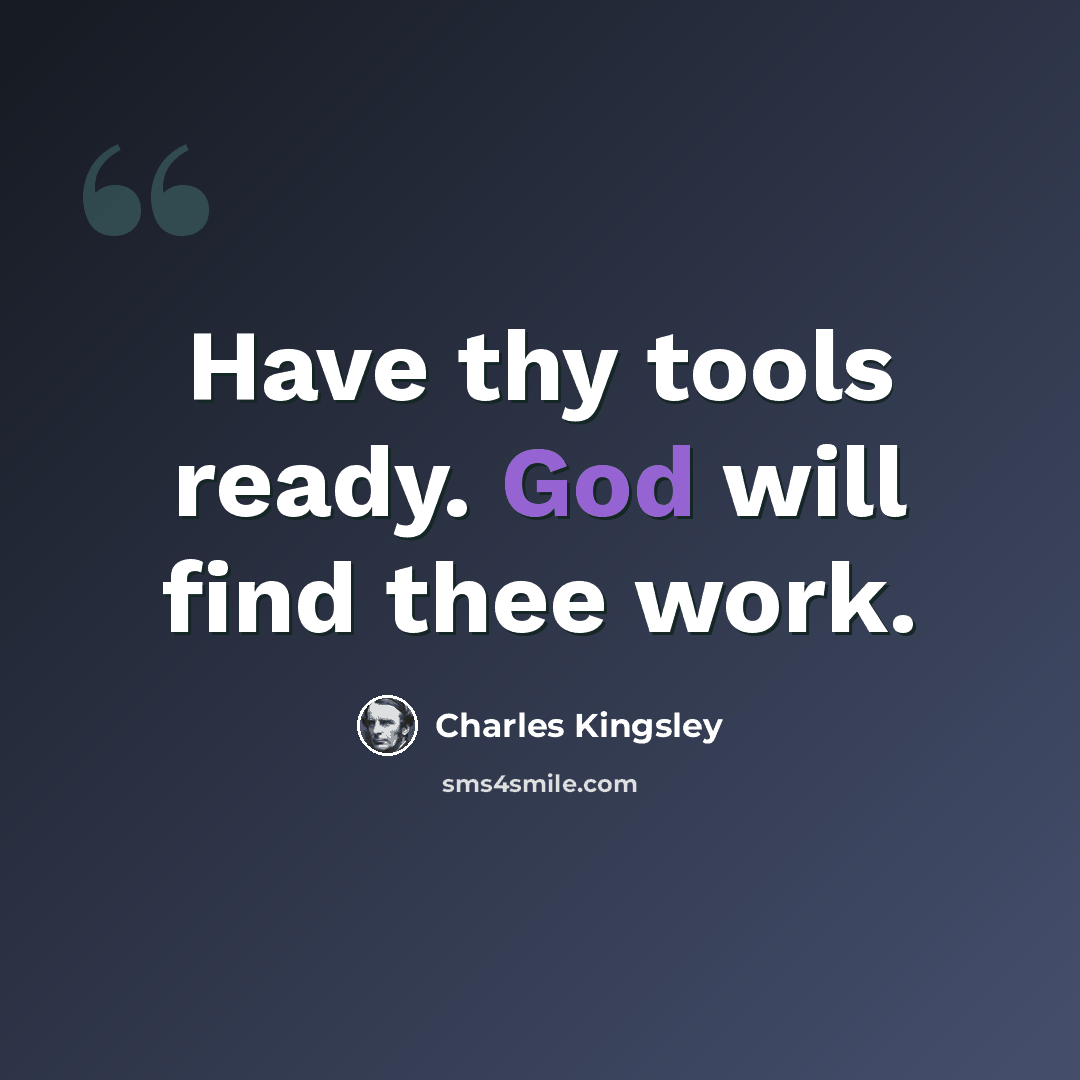 “Have thy tools ready. God will find thee work.” quote by Charles Kingsley