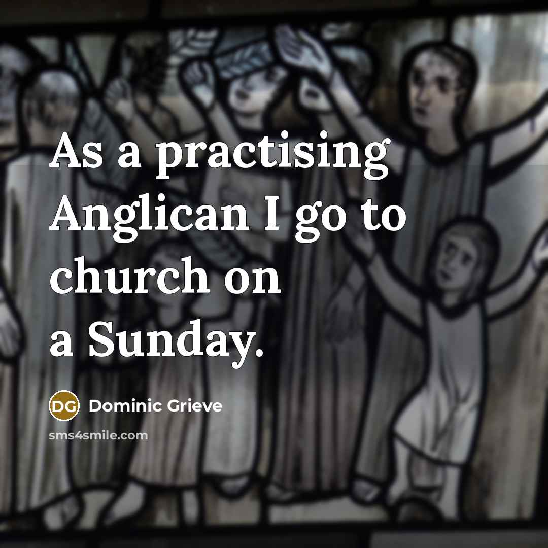 “As a practising Anglican I go to church on a Sunday.” quote by Dominic Grieve