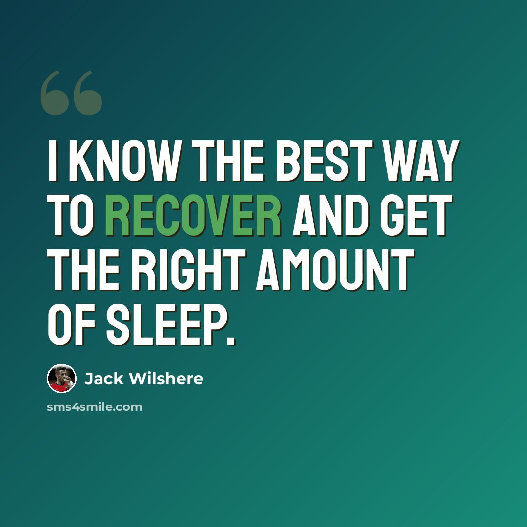 “I know the best way to recover and get the right amount of sleep.” quote by Jack Wilshere