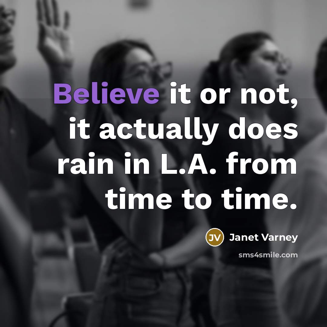 “Believe it or not, it actually does rain in L.A. from time to time.” quote by Janet Varney
