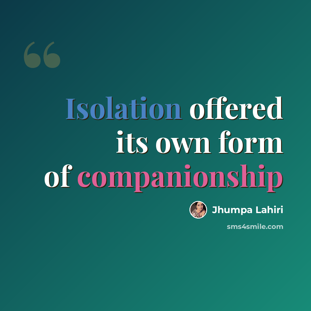 “Isolation offered its own form of companionship” quote by Jhumpa Lahiri