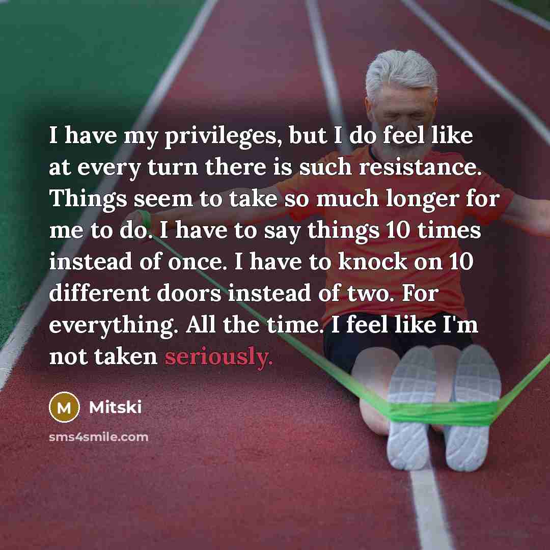 “I have my privileges, but I do feel like at every turn there is such resistance. Things seem to take so much longer for me to do. I have to say things 10 times instead of once. I have to knock on 10 different doors instead of two. For everything. All the time. I feel like I'm not taken seriously.” quote by Mitski