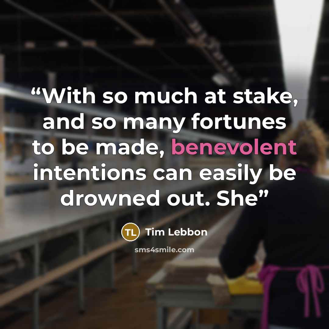 “With so much at stake, and so many fortunes to be made, benevolent intentions can easily be drowned out. She” quote by Tim Lebbon
