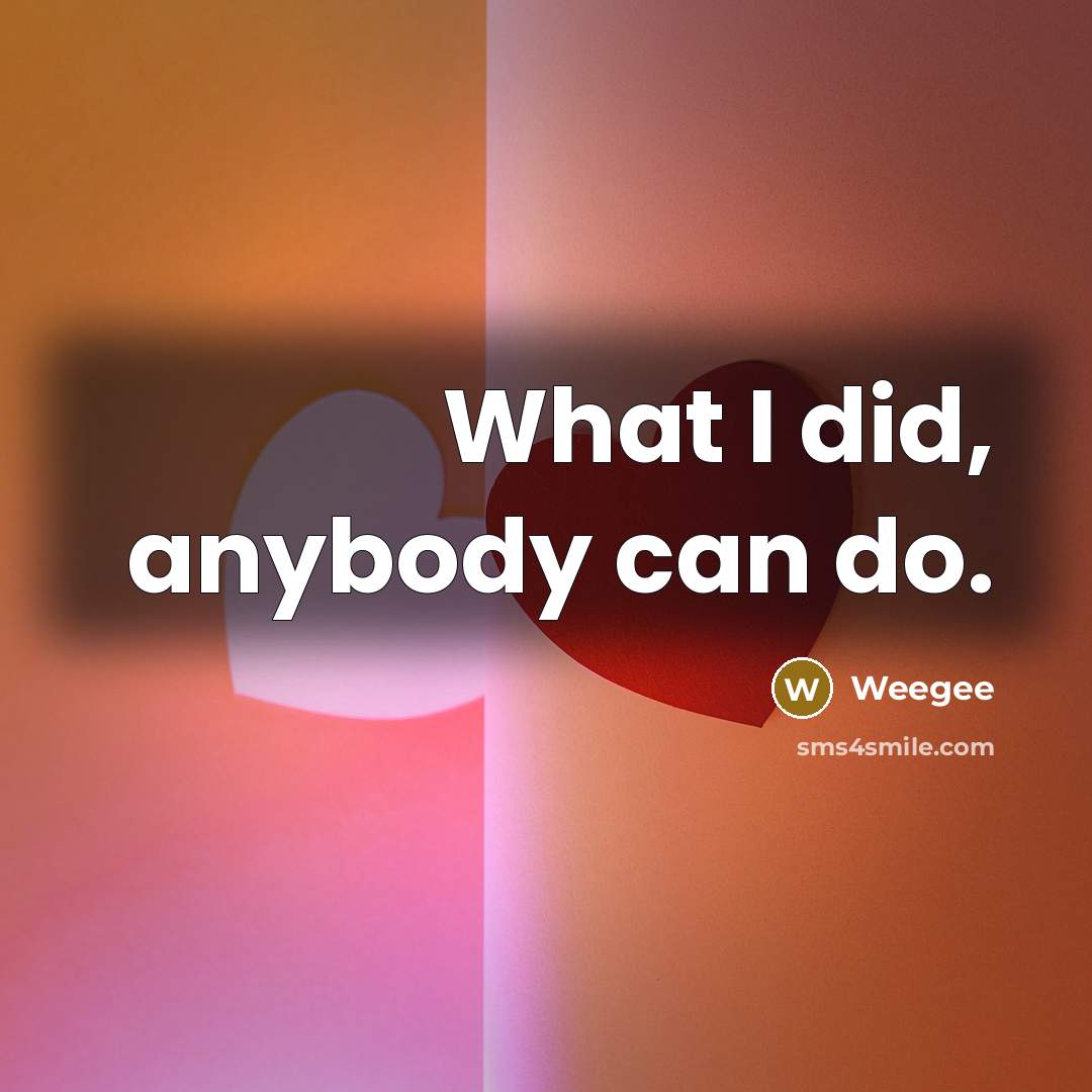 “What I did, anybody can do.” quote by Weegee