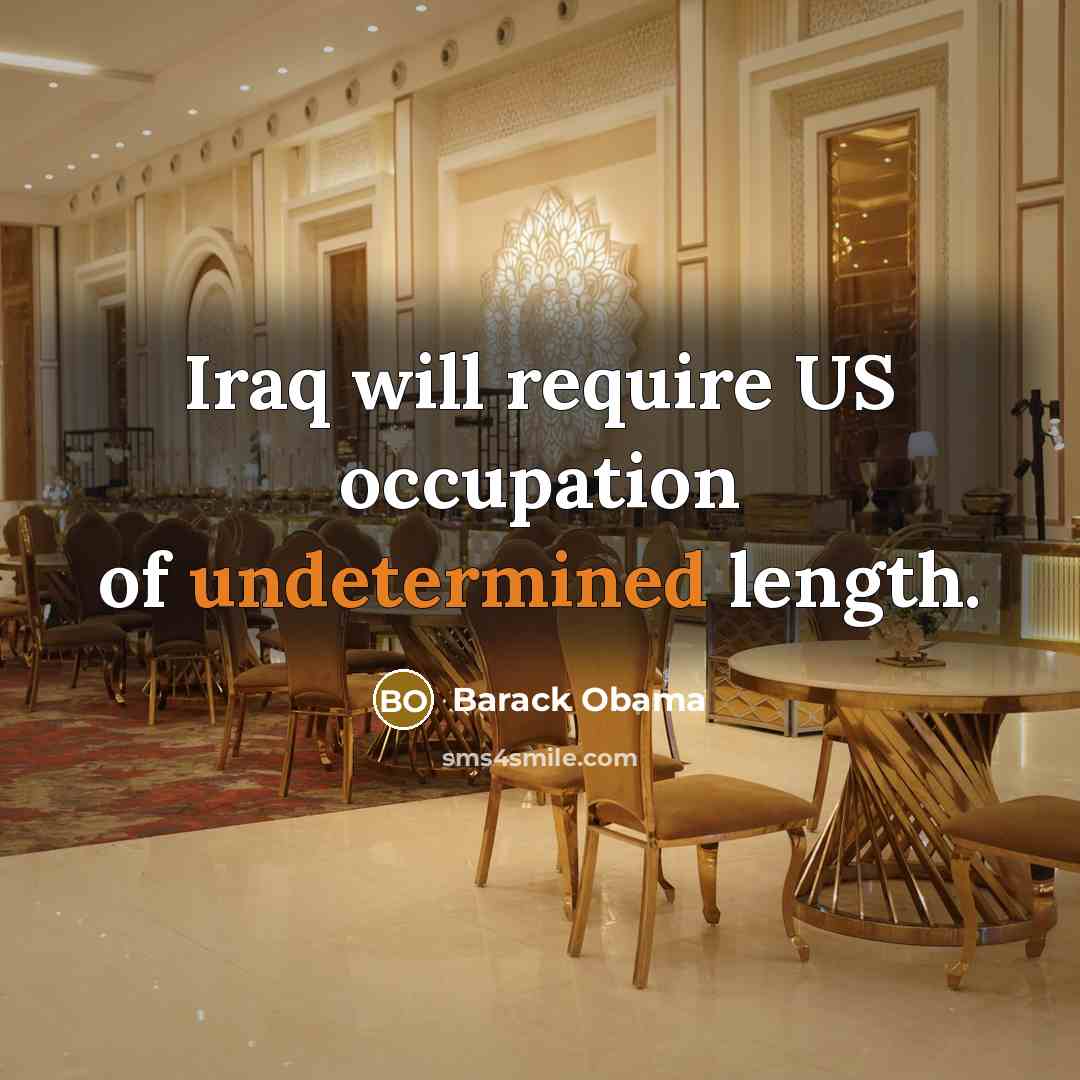 “Iraq will require US occupation of undetermined length.” quote by Barack Obama