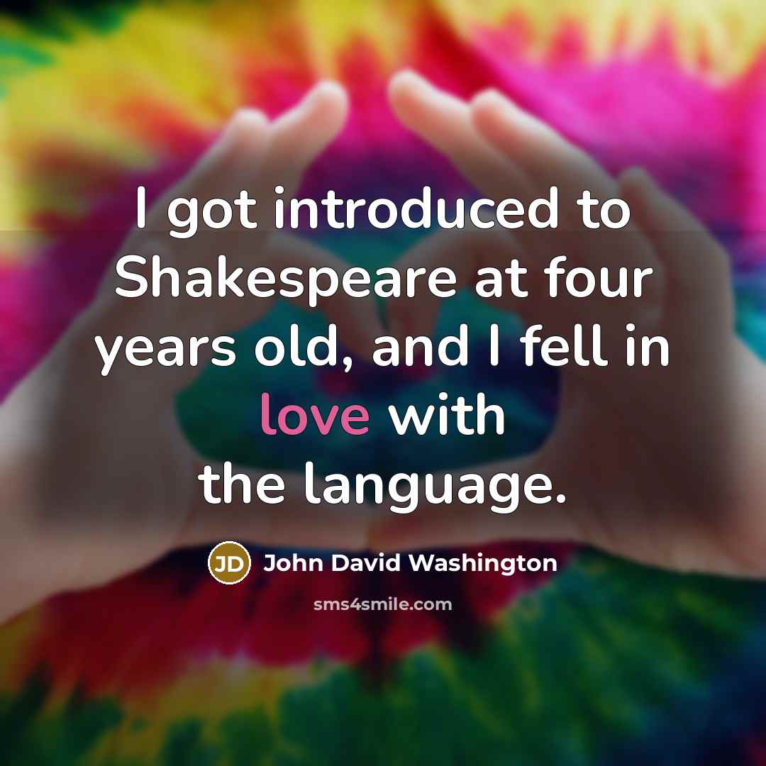 “I got introduced to Shakespeare at four years old, and I fell in love with the language.” quote by John David Washington