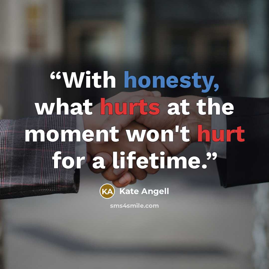 “With honesty, what hurts at the moment won't hurt for a lifetime.” quote by Kate Angell