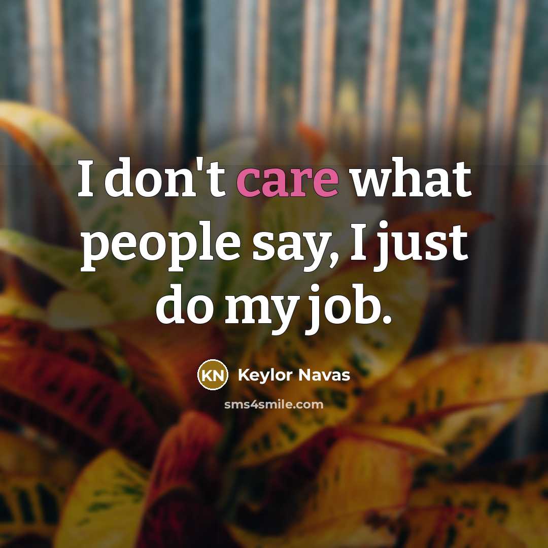 “I don't care what people say, I just do my job.” quote by Keylor Navas