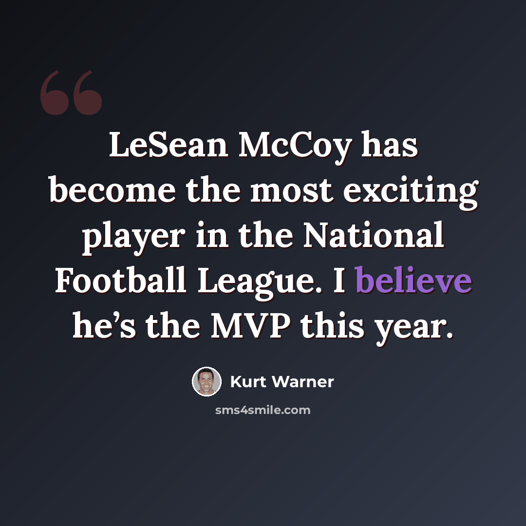 “LeSean McCoy has become the most exciting player in the National Football League. I believe he’s the MVP this year.” quote by Kurt Warner